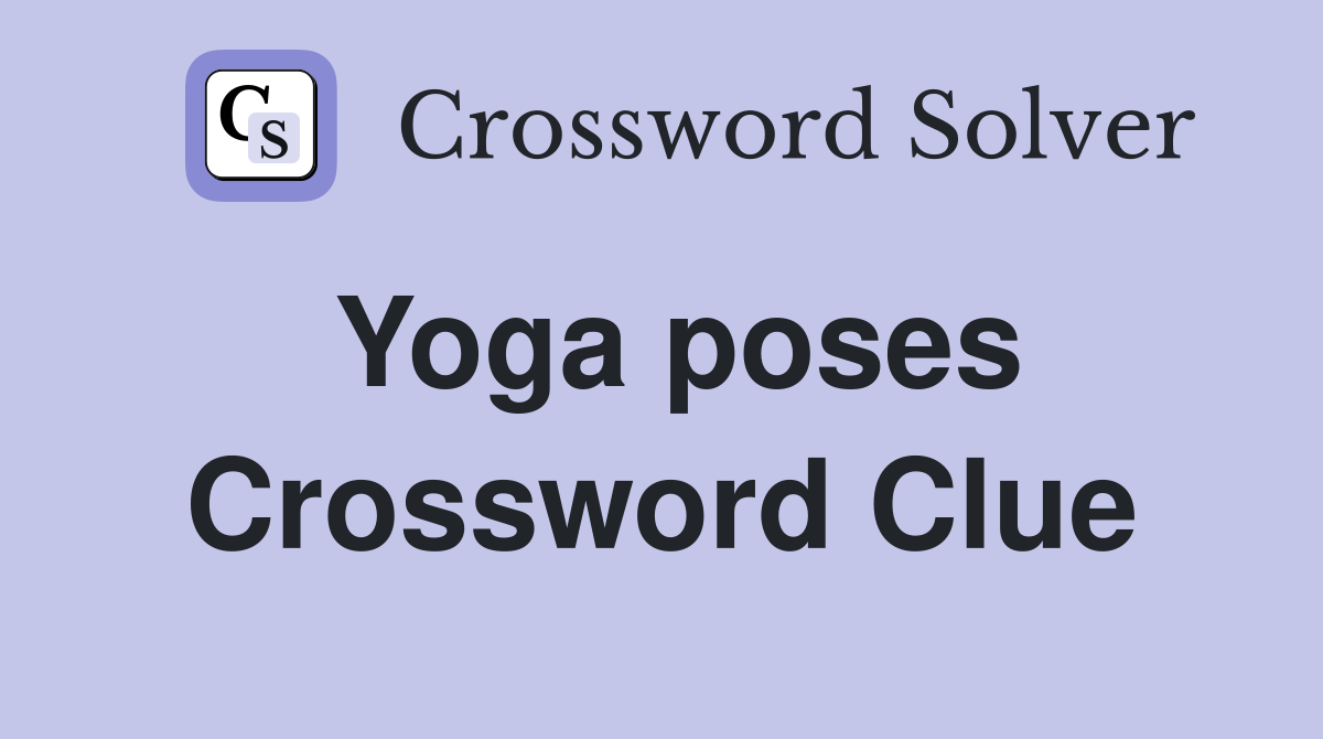 Yoga Poses Crossword Clue Answers Crossword Solver